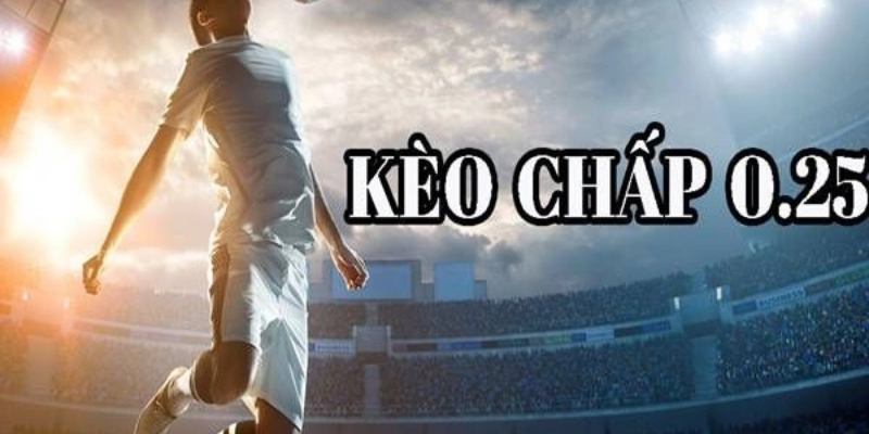 Kèo Chấp 0.25
