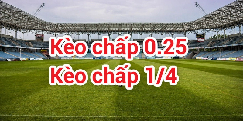 Kèo Chấp 0.25