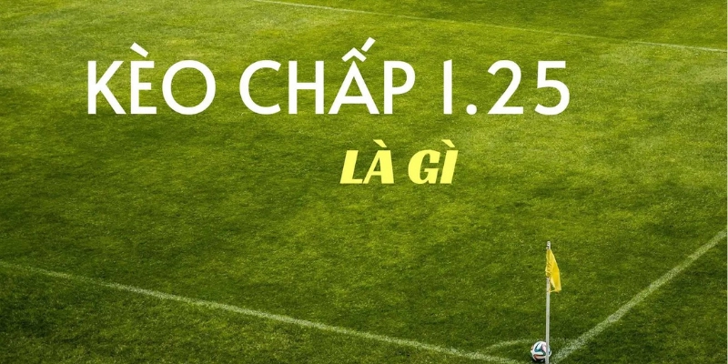 Kèo Chấp 1.25