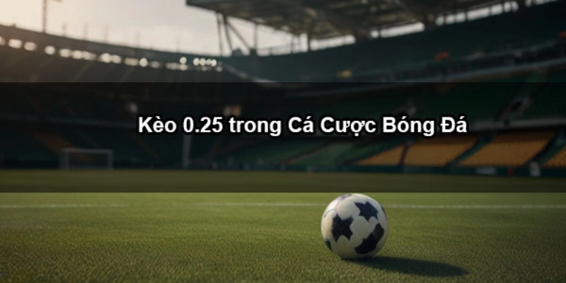 Chấp 0.25 Trái